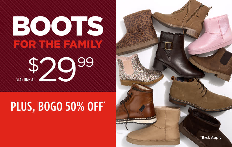 Boots for the Family Starting at $29.99. Plus BOGO 50% Off*