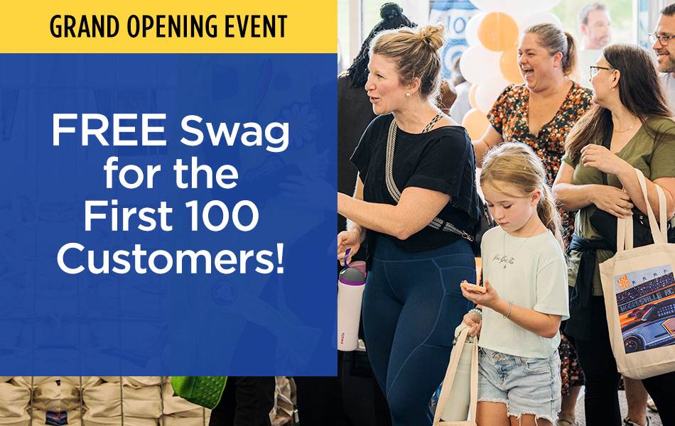 Grand Opening Event. FREE Swag for the First 100 Customers!