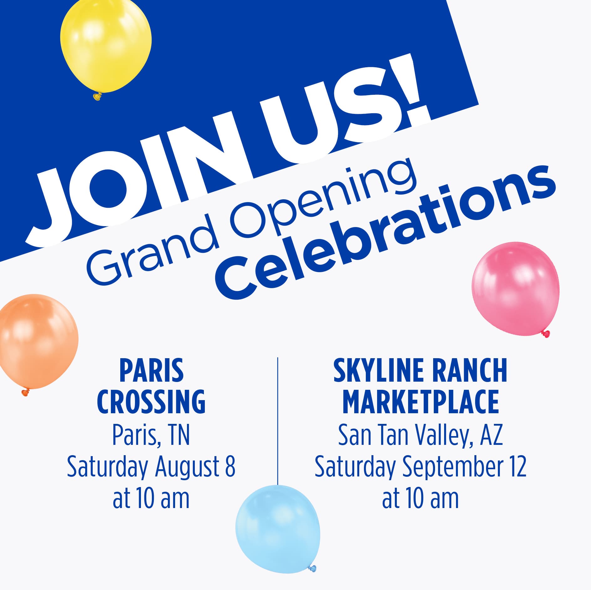 Join Us! Grand Opening Celebrations. Paris Crossing. Paris, TN. Saturday, August 8 at 10am. Skyline Ranch Marketplace. San Tan Valley, AZ. Saturday, September 12 at 10am.