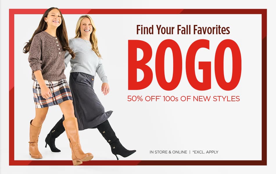 Find Your Fall Favorites. BOGO 50% Off* 100s of New Styles.