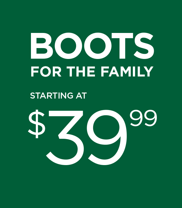 Boots For The Family Starting at $39.99