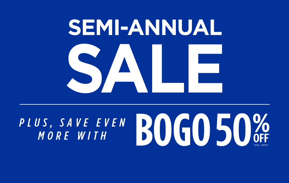 Semi-Annual Sale. Plus, save even more with BOGO 50% Off* *Excl. Apply. Lowest prices of the Season.
